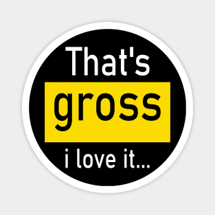 That’s gross I love it… Magnet